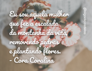 40 frases de Cora Coralina que falam muito sobre a vida